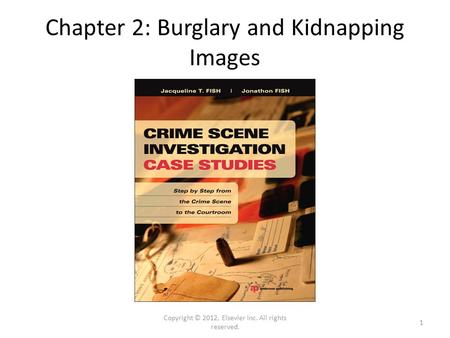 Chapter 2: Burglary and Kidnapping Images Copyright © 2012, Elsevier Inc. All rights reserved. 1.