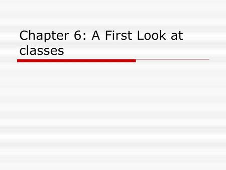 Chapter 6: A First Look at classes. Object-Oriented Programming  Object-oriented programming is centered on creating objects rather than procedures.