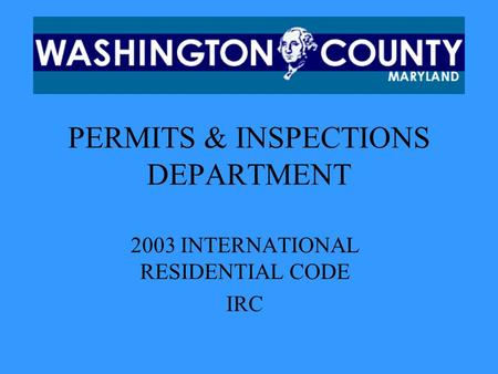 PERMITS & INSPECTIONS DEPARTMENT 2003 INTERNATIONAL RESIDENTIAL CODE IRC.