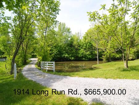 1914 Long Run Rd., $665,900.00. Welcome…. Enjoy your tour of this wonderful home.