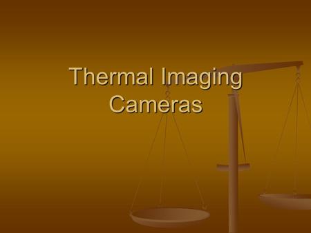 Thermal Imaging Cameras. Terminal Objective The students will be able to properly use various types of TICs, while identifying advantages and disadvantages.