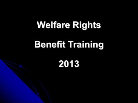 Welfare Rights Benefit Training 2013 WELFARE REFORM? WELFARE REFORM? MULTI MILLIONAIRES MAKING MULTI MILLIONAIRES MAKING DECISIONS THAT MAKE THE DECISIONS.