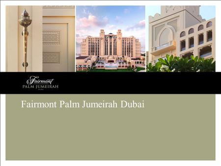 Fairmont Palm Jumeirah Dubai. January 2012 World’s largest engineered island A five-kilometre-long peninsula shaped like a palm tree Adding 78 kilometres.