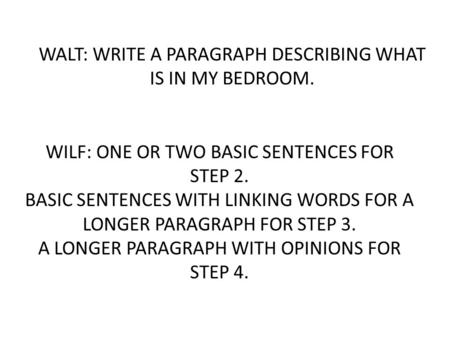 WALT: WRITE A PARAGRAPH DESCRIBING WHAT IS IN MY BEDROOM.