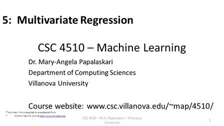 CSC 4510 – Machine Learning Dr. Mary-Angela Papalaskari Department of Computing Sciences Villanova University Course website: www.csc.villanova.edu/~map/4510/