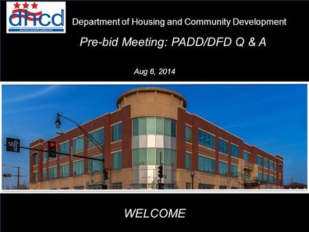 Pre-bid Meeting: PADD/DFD Q & A Department of Housing and Community Development WELCOME Aug 6, 2014 1.