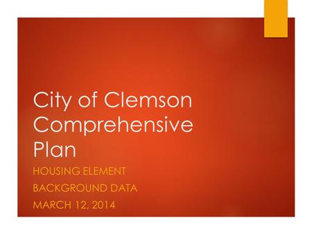 City of Clemson Comprehensive Plan HOUSING ELEMENT BACKGROUND DATA MARCH 12, 2014.