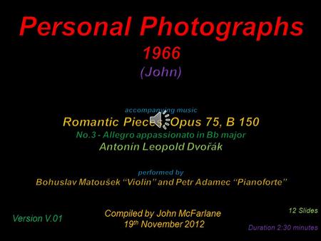 Compiled by John McFarlane 19 th November 2012 19 th November 2012 12 Slides Duration 2:30 minutes Version V.01.