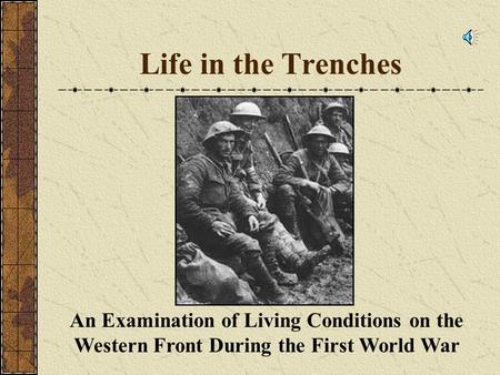 Life in the Trenches An Examination of Living Conditions on the Western Front During the First World War.