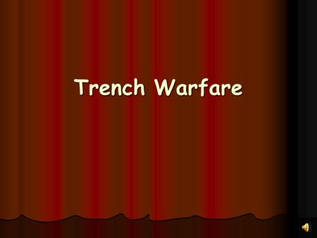 Trench Warfare.