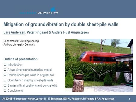 ACE2008 ▪ Famagusta ▪ North Cyprus ▪ 15–17 September 2008 ▪ L. Andersen, P. Frigaard & A.H. Augustesen Outline of presentation  Introduction  A two-dimensional.