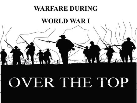 WARFARE DURING WORLD WAR I. The British government wanted to encourage men to enlist for war. They said the war would be safe, hardly any fighting, a.