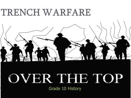 Grade 10 History TRENCH WARFARE. The Canadian government wanted to encourage men to enlist for war. They said the war would be safe, hardly any fighting,