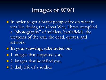 Images of WWI In order to get a better perspective on what it was like during the Great War, I have complied a “photographs” of soldiers, battlefields,