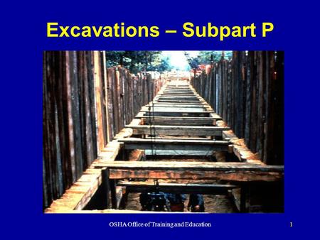 OSHA Office of Training and Education1 Excavations – Subpart P.