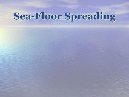 Sea-Floor Spreading.