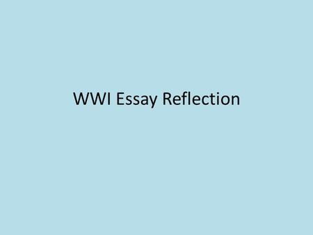 WWI Essay Reflection. Common Errors--Introductions Historical Context What does the reader really need to know in order to understand my essay? Decent.