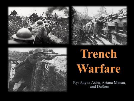 By: Aayza Asim, Ariana Macau, and DaSom.  A military stalemate strategy  Soldiers lived in deep trenches and underground bunkers  Troops fought to.