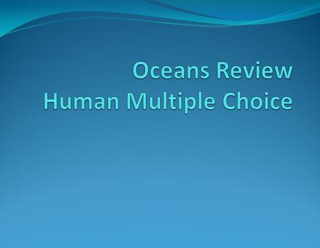 Which of the following gasses dissolves most easily in ocean water? a) Hydrogen b) Oxygen c) Nitrogen d) Carbon dioxide.