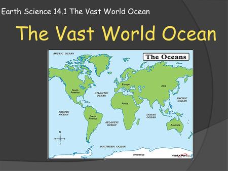 Earth Science 14.1 The Vast World Ocean