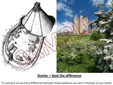 Starter – Spot the difference Try and pick out as many differences between these castles as you can in the back of your books.