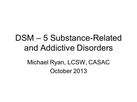 DSM – 5 Substance-Related and Addictive Disorders