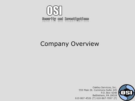 Company Overview Oakley Services, Inc. 559 Main St. Commons Suite 245 P.O. Box 4248 Bethlehem, PA 18018 610-867-4526 (T) 610-867-7097 (F)