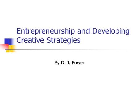 Entrepreneurship and Developing Creative Strategies By D. J. Power.