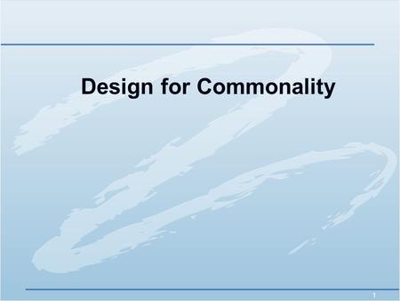 1 Design for Commonality. 2 Team  Project Team Members:Brisia Roberts Mike Howie.