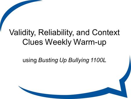 Validity, Reliability, and Context Clues Weekly Warm-up using Busting Up Bullying 1100L.