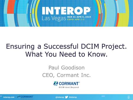 Ensuring a Successful DCIM Project. What You Need to Know. Paul Goodison CEO, Cormant Inc.