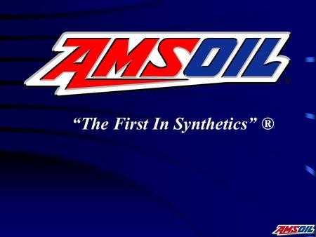 “The First In Synthetics” ®.  Established in 1972  Focus – Manufacturing and Marketing  Major Product Lines – Synthetic Lubricants and Filtration Products.