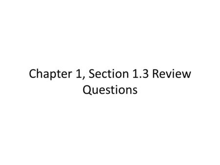 Chapter 1, Section 1.3 Review Questions