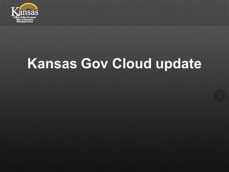 Kansas Gov Cloud update. Thank You! Recently we have all been through 2 studies. One performed by EMC and the other by IBM Both vendors commented on the.