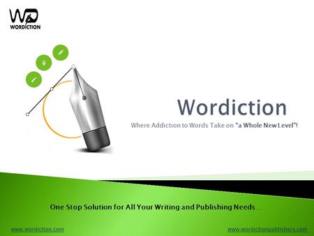 Where Addiction to Words Take on “a Whole New Level”! www.wordiction.comwww.wordiction.com www.wordictionpublishers.comwww.wordictionpublishers.com One.