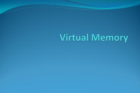 Virtual Memory.