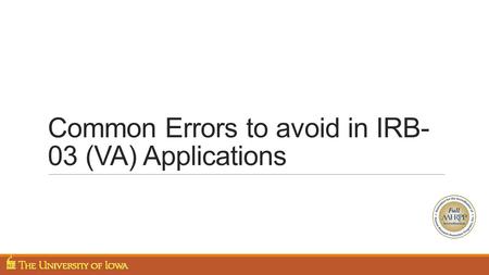 Common Errors to avoid in IRB- 03 (VA) Applications.