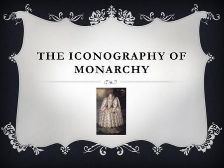 THE ICONOGRAPHY OF MONARCHY. According to Roy Strong in Gloriana (1987), “the deliberate development of state festivals in glorification of rulers, the.