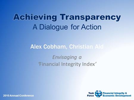 Alex Cobham, Christian Aid Envisaging a ‘Financial Integrity Index’ 2010 Annual Conference.