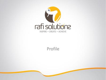 Profile. About Us Rafi Solutions aims to provide creative solutions to its clients to build their brand in effective & efficient manner. We believe our.