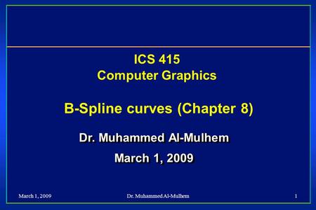 ICS 415 Computer Graphics B-Spline curves (Chapter 8)