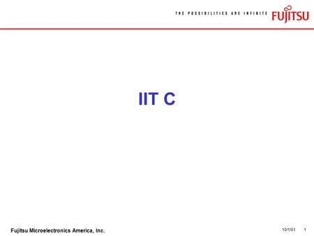 10/1/011 Fujitsu Microelectronics America, Inc. IIT C.