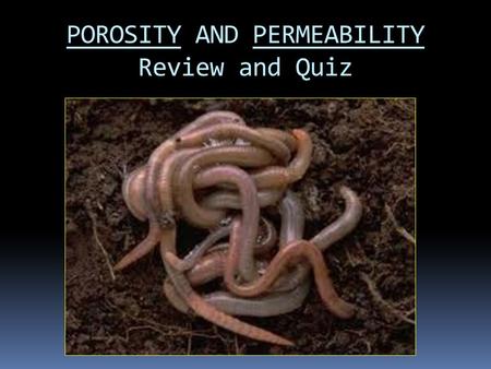 POROSITY AND PERMEABILITY Review and Quiz