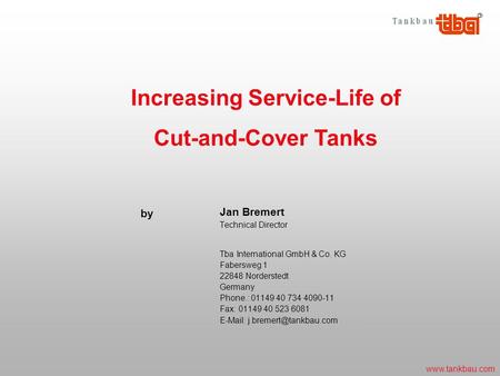 Www.tankbau.com Jan Bremert Technical Director Tba International GmbH & Co. KG Fabersweg 1 22848 Norderstedt Germany Phone.: 01149 40 734 4090-11 Fax: