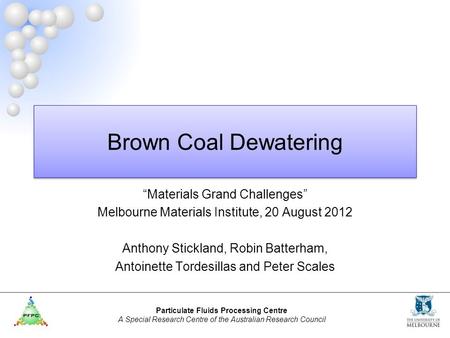 Particulate Fluids Processing Centre A Special Research Centre of the Australian Research Council Brown Coal Dewatering “Materials Grand Challenges” Melbourne.