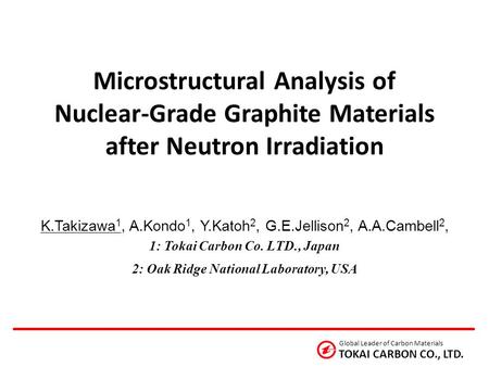 1: Tokai Carbon Co. LTD., Japan 2: Oak Ridge National Laboratory, USA