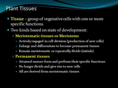 Plant Tissues Tissue – group of vegetative cells with one or more specific functions. Two kinds based on state of development: Meristematic tissues or.