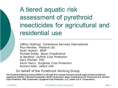 A tiered aquatic risk assessment of pyrethroid insecticides for agricultural and residential use Jeffrey Giddings Compliance Services International Paul.