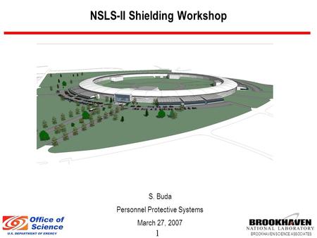 1 BROOKHAVEN SCIENCE ASSOCIATES NSLS-II Shielding Workshop S. Buda Personnel Protective Systems March 27, 2007.