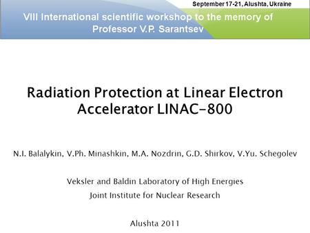 Radiation Protection at Linear Electron Accelerator LINAC-800 N.I. Balalykin, V.Ph. Minashkin, M.A. Nozdrin, G.D. Shirkov, V.Yu. Schegolev Veksler and.